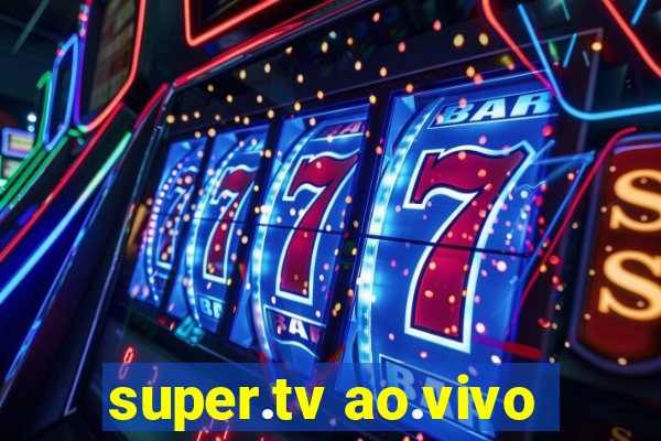 super.tv ao.vivo